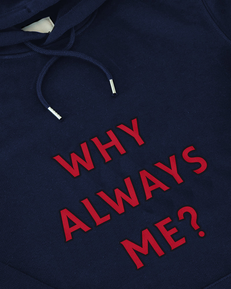 WHY ALWAYS ME?