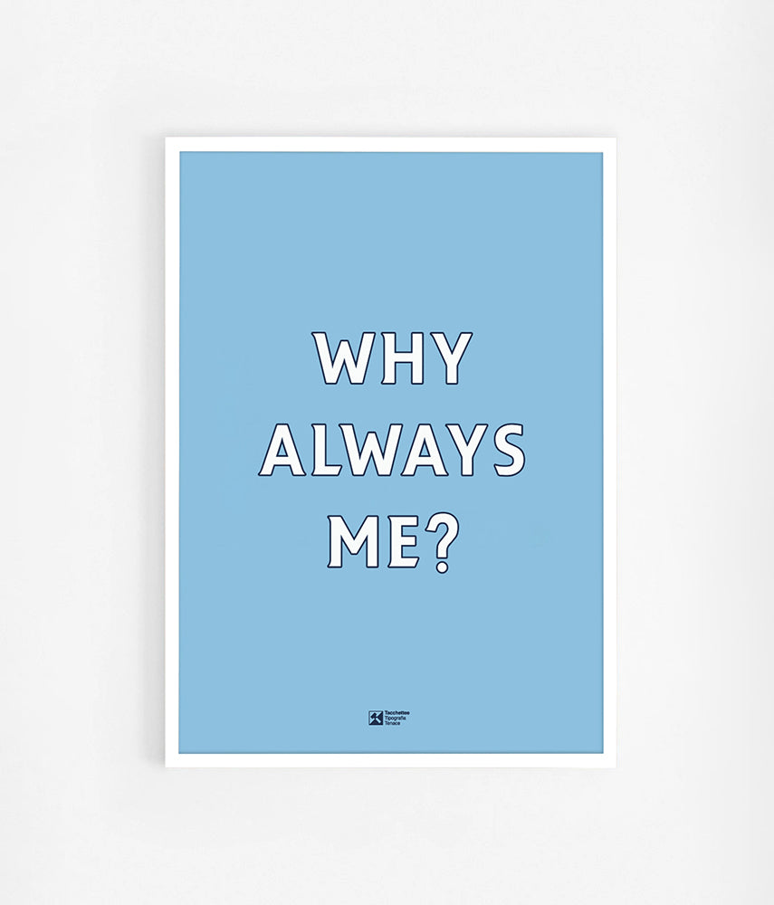 WHY ALWAYS ME? Poster 50x70cm