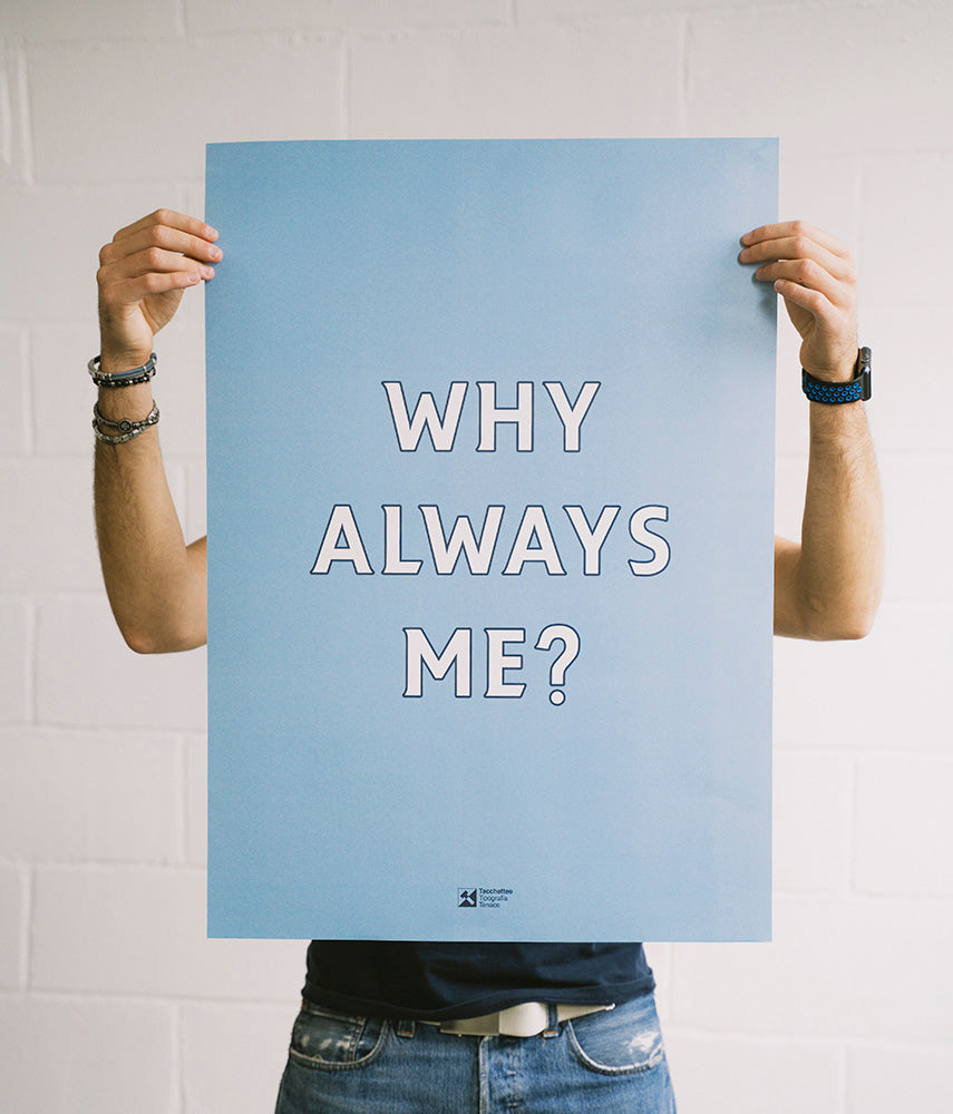 WHY ALWAYS ME? Poster 50x70cm